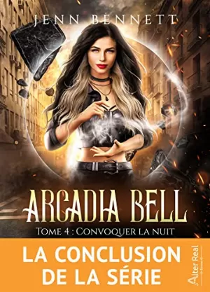 Jenn Bennett – Arcadia Bell, Tome 4 : Convoquer la nuit